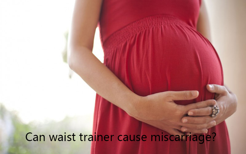 Can Waist Trainer Cause Miscarriage Are Waist Trainers Safe